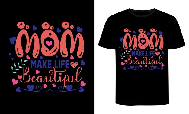 Vector a black t - shirt that says mom make life beautiful.