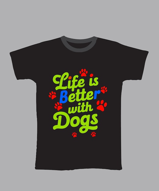 a black t shirt with a life is better with dogs