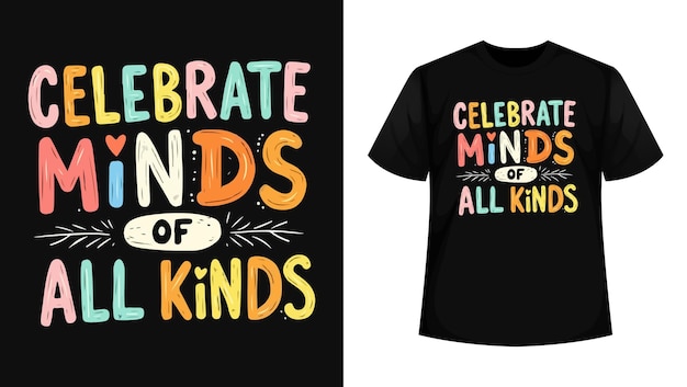 a black t shirt with the words celebrate minds of all kinds