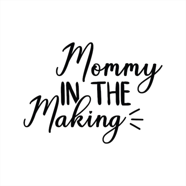 A black and white calligraphy saying mommy in the making.