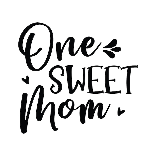 A black and white calligraphy saying one sweet mom.