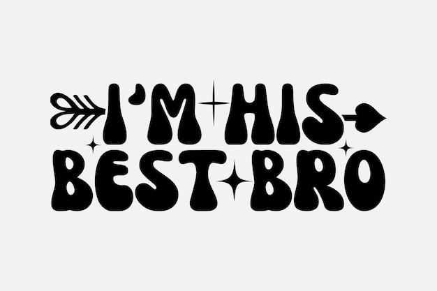 A black and white font with the words i'm his best bro.