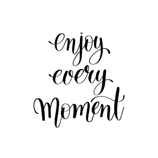 Black and white handwriting lettering inscription Enjoy every moment motivation quote