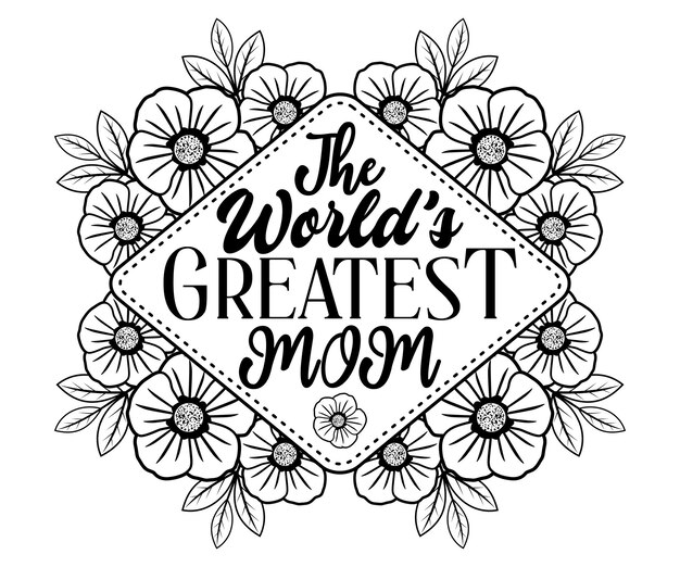 Vector a black and white illustration of a flower frame with the words the world's greatest mom