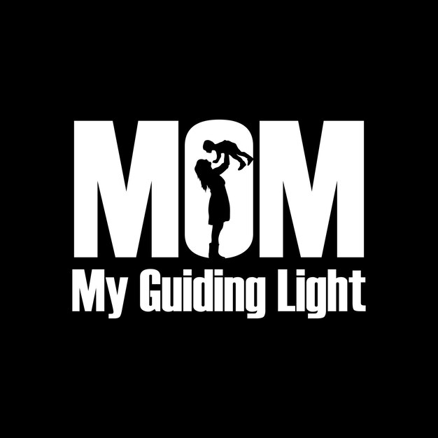 Vector black and white minimalist mothers day mom my guiding light tshirt design