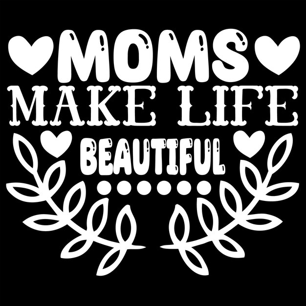 Vector a black and white photo of moms make life beautiful