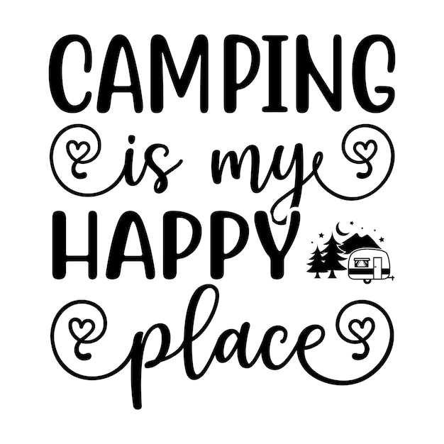 Vector a black and white picture of a quote that says camping is my happy place