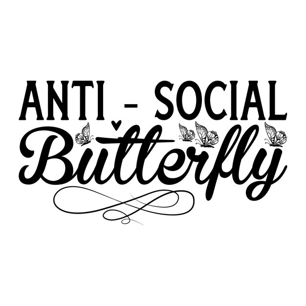 A black and white poster that says anti social butterfly.