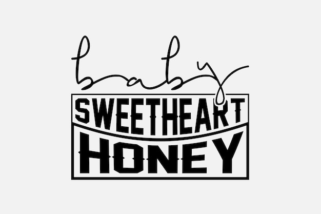 Vector a black and white poster that says'baby sweetheart honey '