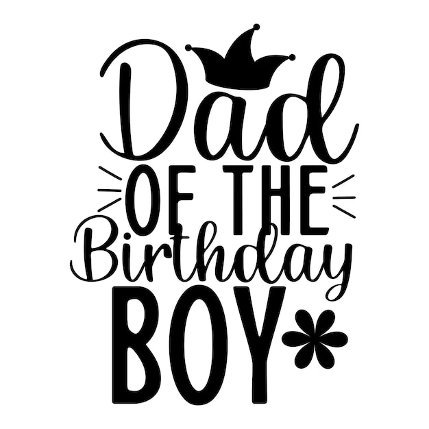 A black and white poster that says dad of the birthday boy.