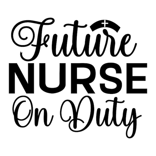 A black and white poster that says future nurse on duty.