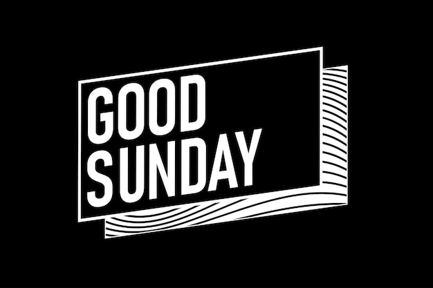 A black and white poster that says good sunday.