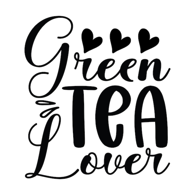 A black and white poster that says green tea lover.