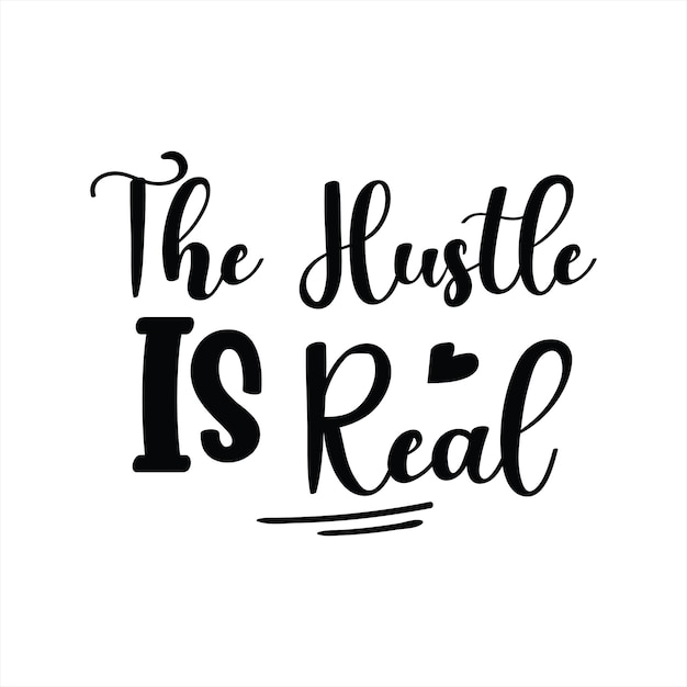 A black and white poster that says the hustle is real.