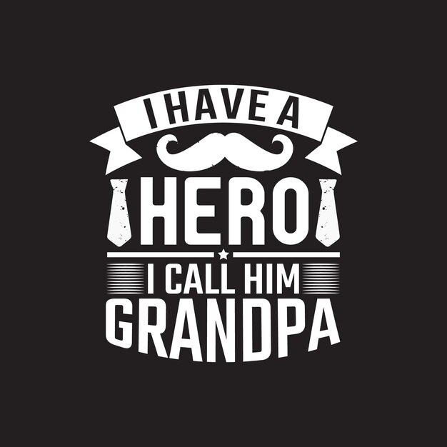 Vector a black and white poster that says i have a hero i call him grandpa.