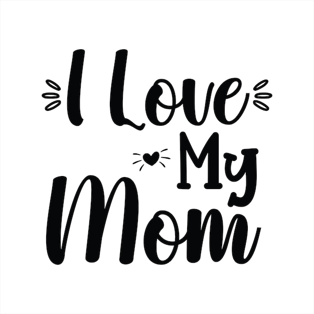 A black and white poster that says i love my mom.