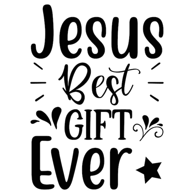 A black and white poster that says jesus best gift ever.