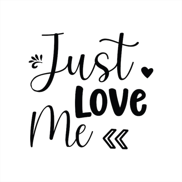 A black and white poster that says just love me.