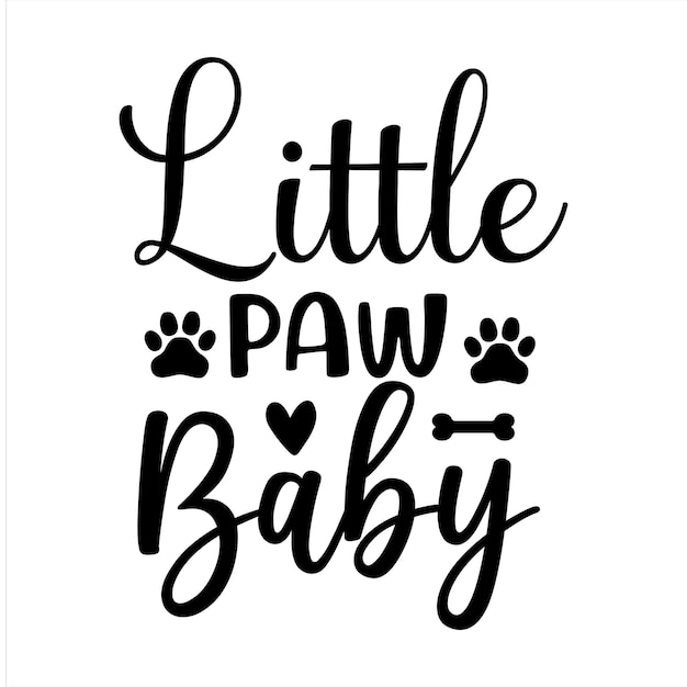 A black and white poster that says little paw baby.