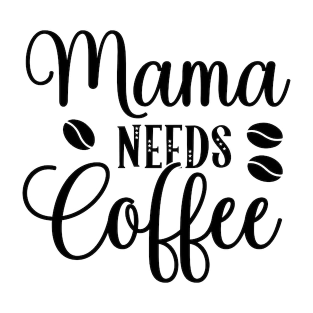 A black and white poster that says mama needs coffee.