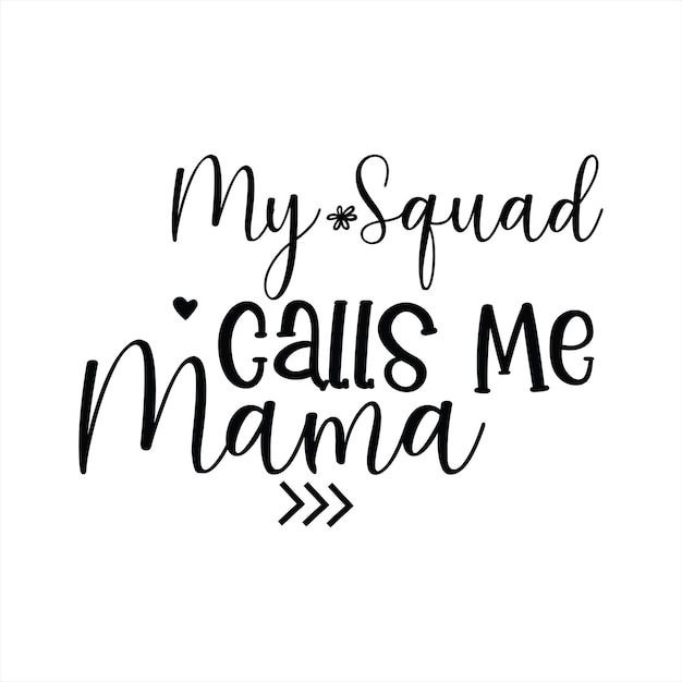 A black and white poster that says my squad calls me mama.