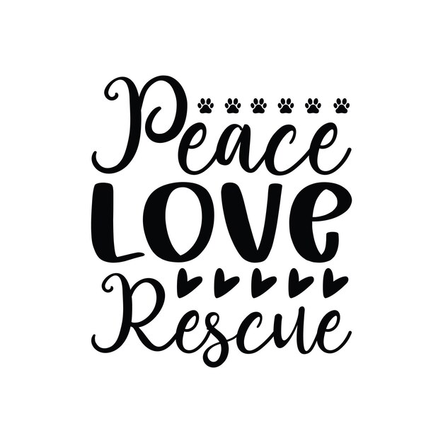 A black and white poster that says peace love rescue.