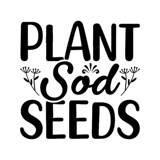 A black and white poster that says " plant sod seeds ".