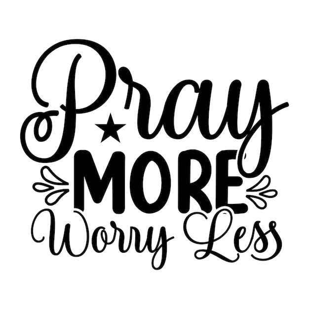 A black and white poster that says pray more worry less.