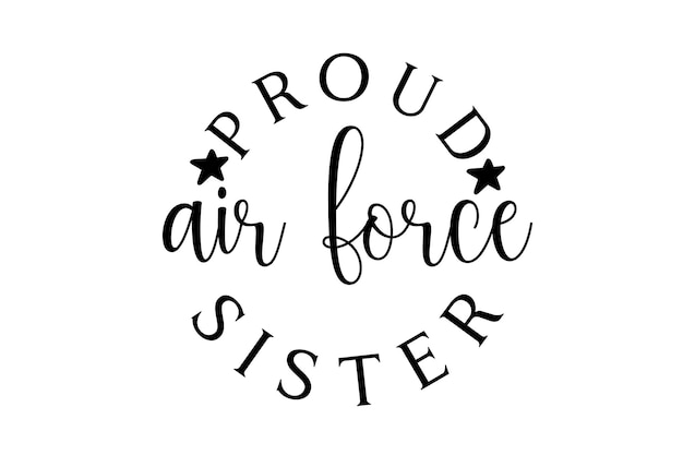 A black and white poster that says proud air force sister.