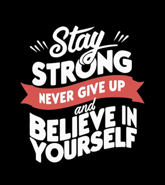 a black and white poster that says stay strong and give up in yourself