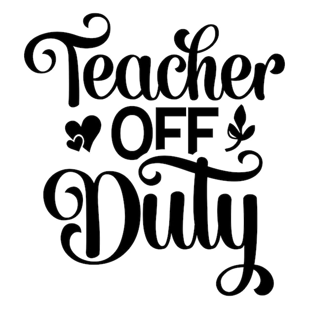 A black and white poster that says'teacher off duty'on it.