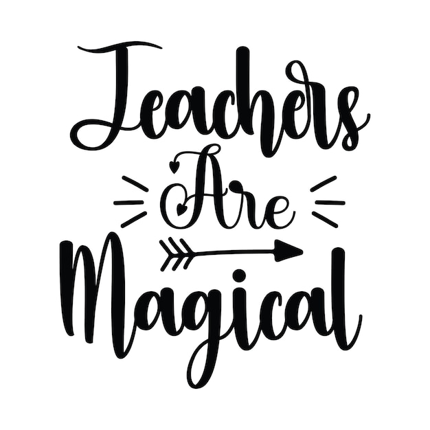 A black and white poster that says teachers are magical.