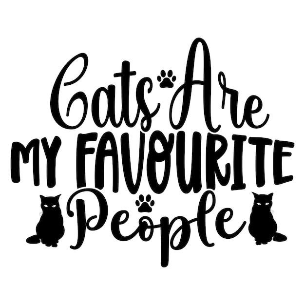 A black and white poster with cats on it that says " cats are my favourite people ".