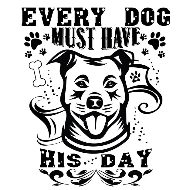 Vector a black and white poster with a dog and a quote that says every day must have his day