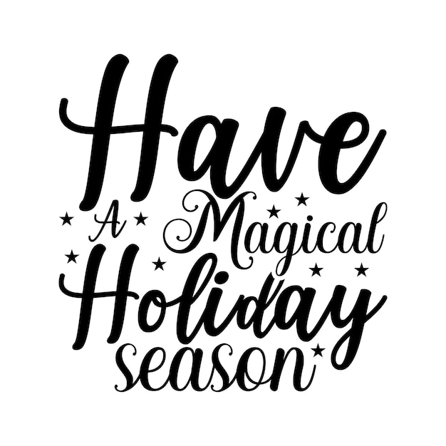 A black and white poster with the phrase have a magical holiday season.