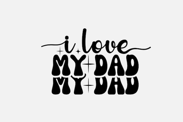 A black and white poster with the phrase i love my dad and a plus plus.