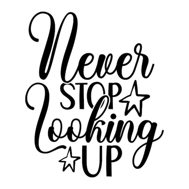 A black and white poster with the phrase never stop looking up.