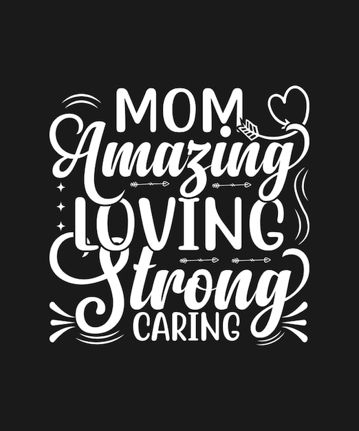 A black and white poster with a quote mom amazing loving strong caring.