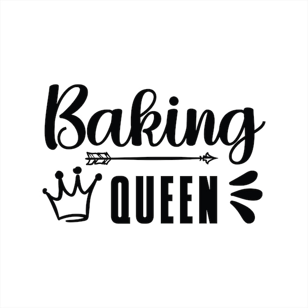 A black and white poster with the words baking queen on it.