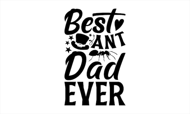 A black and white poster with the words best ant dad ever.