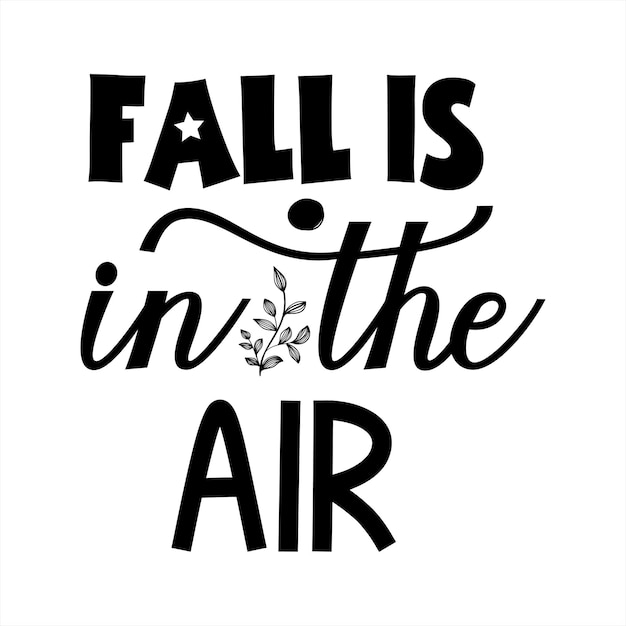 A black and white poster with the words fall is in the air.