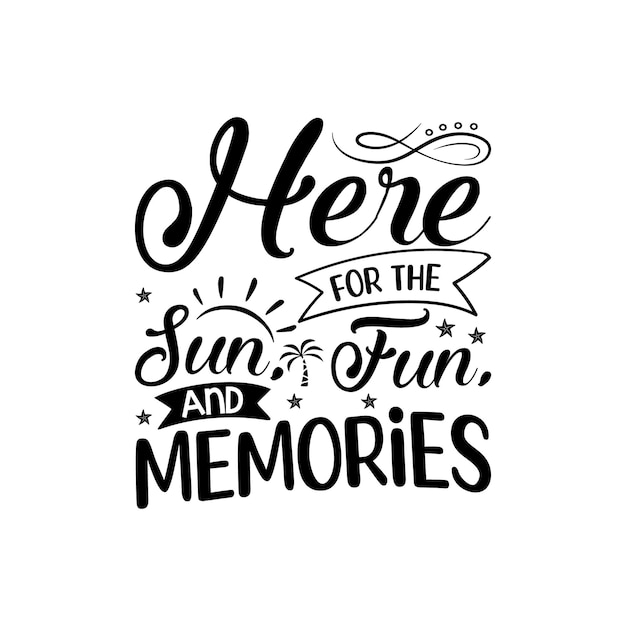 A black and white poster with the words here for the sun and memories.