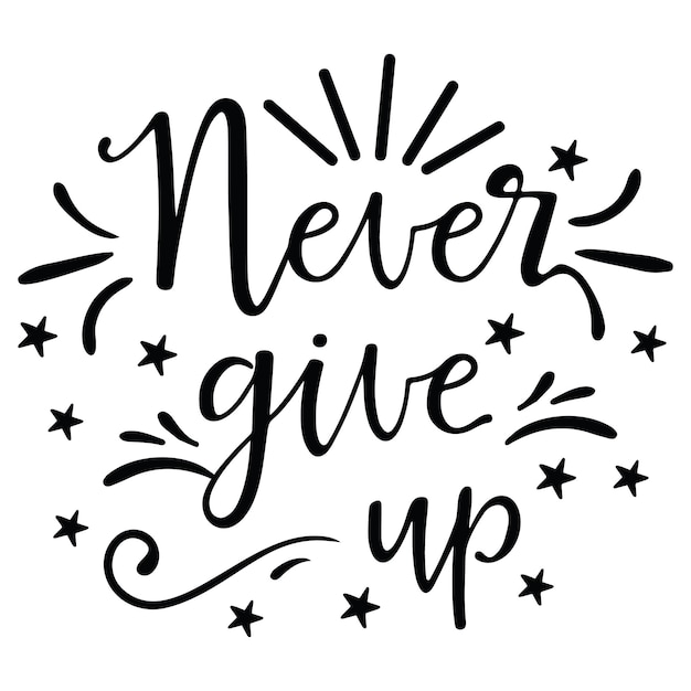 A black and white poster with the words never give up