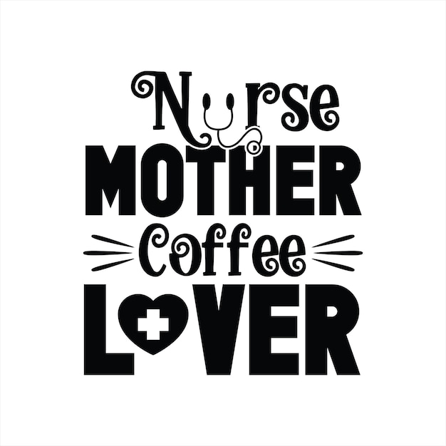 A black and white poster with the words nurse mother coffee lover.