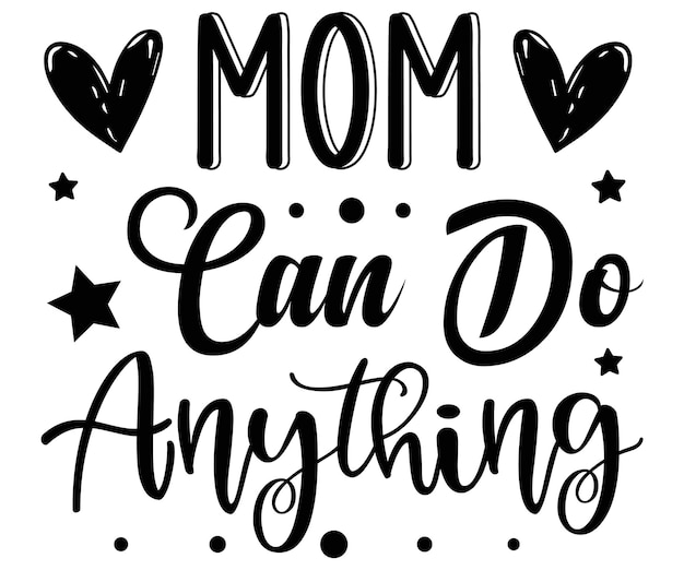 A black and white sign that says mom can do anything.