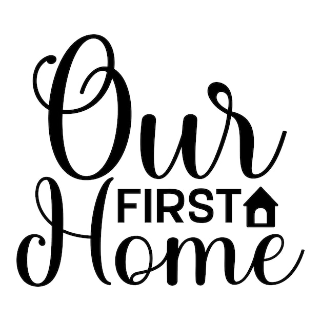 A black and white sign that says our first home.