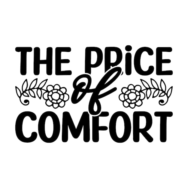 A black and white sign that says the price of comfort.