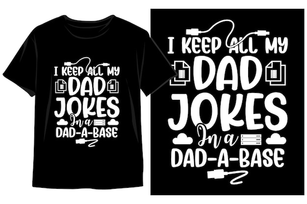 Vector a black and white t - shirt that says'i keep all my dad jokes in dad - a base '