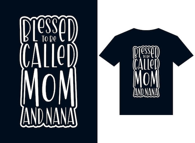 blessed to be called mom and nana tshirt design typography vector illustration for printing