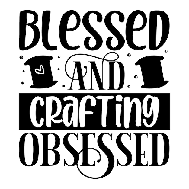 Blessed and crafting obsessed  Typography Premium Vector Tshirt Design quote template